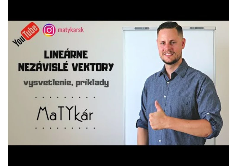 LINEÁRNE NEZÁVISLÉ VEKTORY - vysvetlenie, príklady