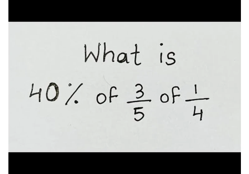What is 40% of 3/5 of 1/4 ? Percentage Word Problem