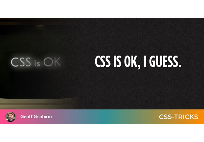 CSS is OK, I guess.