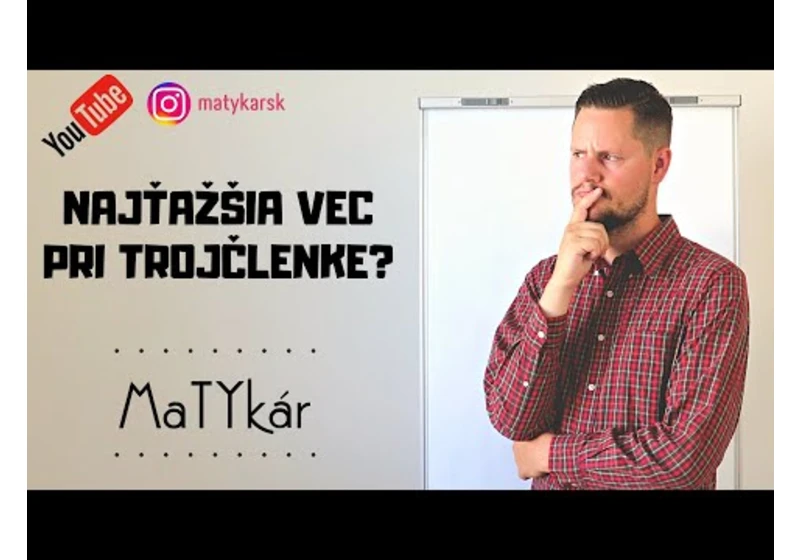NAJŤAŽŠIA VEC PRI TROJČLENKE