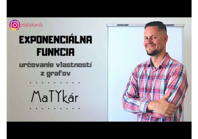 EXPONENCIÁLNA FUNKCIA - určovanie vlastností z grafov