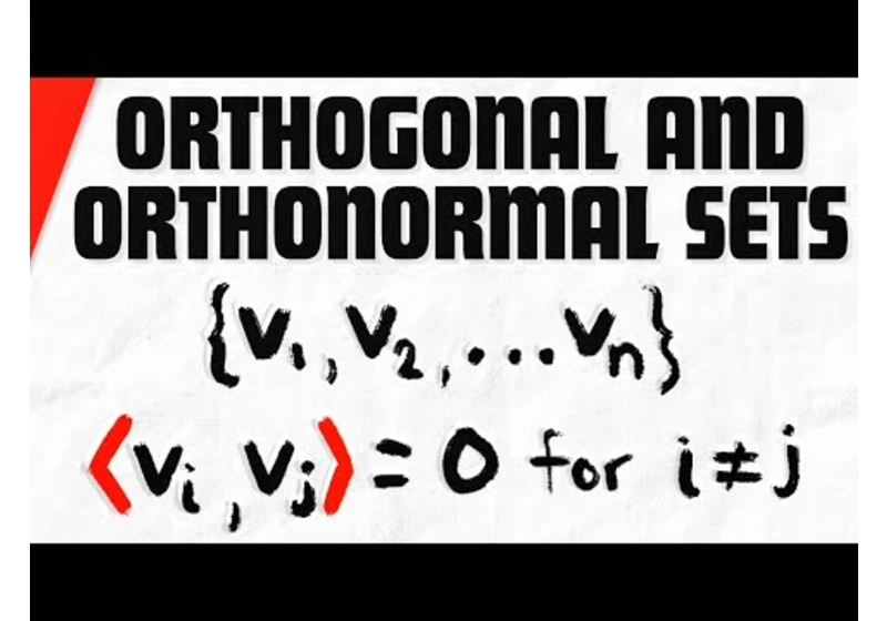 Orthogonal and Orthonormal Sets in Inner Product Spaces | Linear Algebra